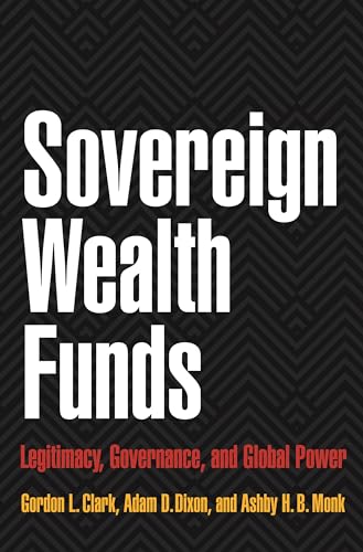 Sovereign Wealth Funds: Legitimacy, Governance, and Global Power von Princeton University Press
