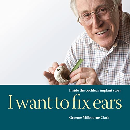 I Want to Fix Ears: Inside the Cochlear Implant Story von ISCAST