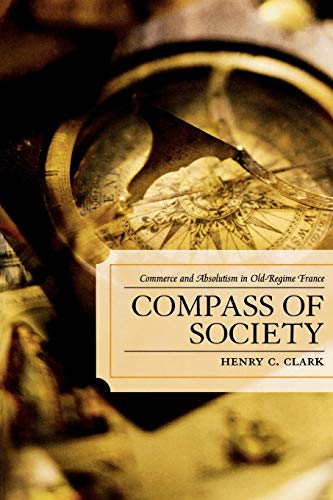 Compass of Society: Commerce and Absolutism in Old-Regime France von Lexington Books