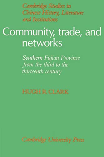 Community, Trade, and Networks: Southern Fujian Province from the Third to the Thirteenth Century (Cambridge Studies in Chinese History, Literature and Institutions) von Cambridge University Press