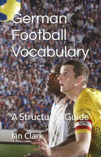German Football Vocabulary: A Structured Guide (Challenge Your Language Skills, Band 1)