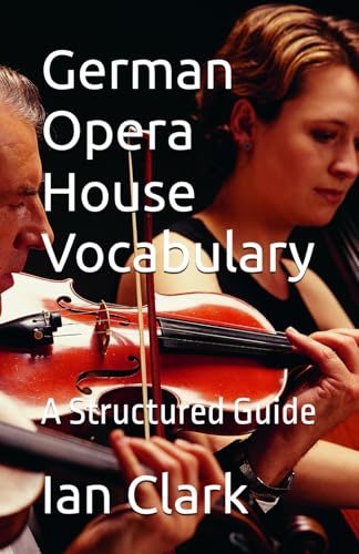 German Opera House Vocabulary: A Structured Guide (Specialist Vocabulary, Band 1) von Independently published