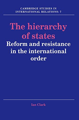 The Hierarchy of States: Reform and Resistance in the International Order (Cambridge Studies in International Relations, 7, Band 7)