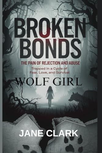BROKEN BONDS: The pain of rejection and abuse wolf girl von Independently published