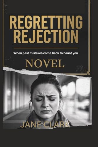Regretting rejection NOVEL: When past mistakes come back to haunt you von Independently published