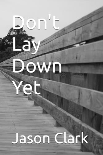 Don't Lay Down Yet Don't Lay Down Yet von Independently published