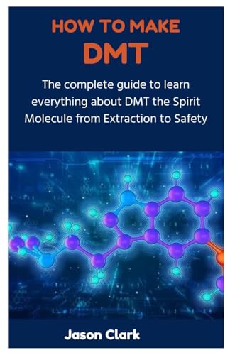 HOW TO MAKE DMT: The complete guide to learn everything about DMT the Spirit Molecule from Extraction to Safety HOW TO MAKE DMT: The complete guide to learn everything about DMT the Spirit Molecule from Extraction to Safety
