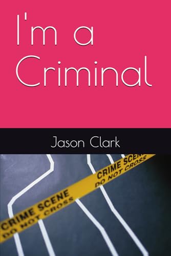 I'm a Criminal I'm a Criminal von Independently published