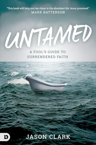 Untamed: A Fool's Guide to Surrendered Faith von Destiny Image Incorporated