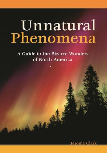Unnatural Phenomena: A Guide to the Bizarre Wonders of North America von ABC-CLIO