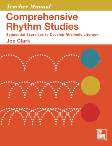 Comprehensive Rhythm Studies: Sequential Exercises to Develop Rhythmic Literacy: Teacher Manual von Low Down Publishing