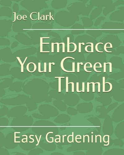 Embrace Your Green Thumb: Easy Gardening von Independently published