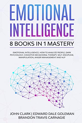Emotional Intelligence - 8 Books in 1 Mastery: Emotional Intelligence, How to Analyze People, Dark Psychology, Cognitive Behavioral Therapy, Self-Discipline, Manipulation, Anger Management and NLP