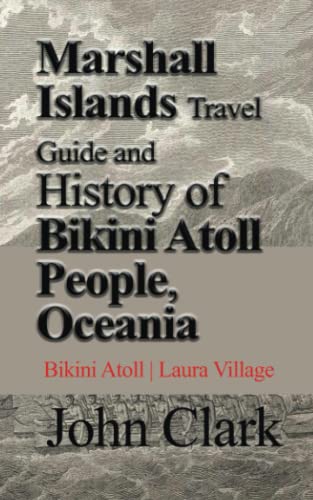 Marshall Islands Travel Guide and History of Bikini Atoll People, Oceania: Tourism Vacation and Honeymoon von Independently published