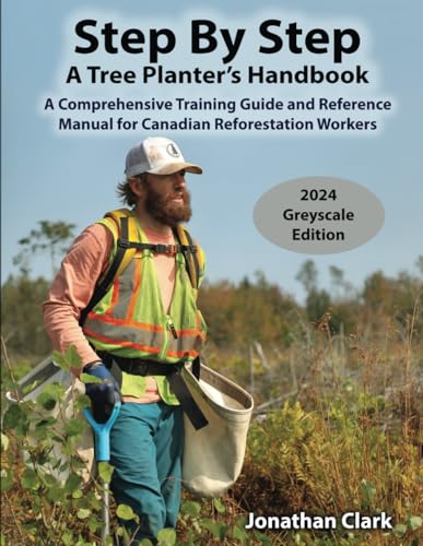 Step By Step, A Tree Planter’s Handbook: A Comprehensive Training Guide and Reference Manual for Canadian Reforestation Workers von Independently published