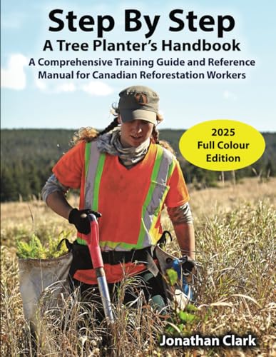 Step By Step, A Tree Planter’s Handbook: A Comprehensive Training Guide and Reference Manual for Canadian Reforestation Workers von Independently published