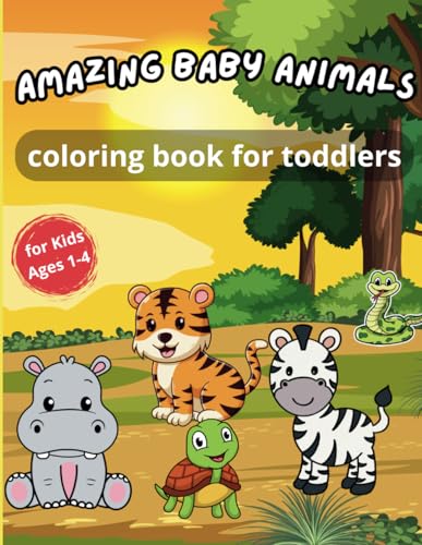 Amazing Baby Animals Coloring Book for Toddlers: Fun and Easy Coloring Pages Featuring Puppies, Kittens, Bunnies, Cubs, and More! Perfect for Kids Ages 1-4 to Spark Creativity and Fun!" von Independently published