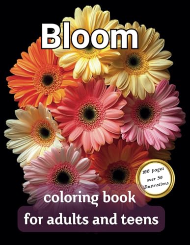 Bloom Coloring Book for Adults and Teens: 100 pages of Relaxing Flower Patterns | Over 50 Beautiful Garden Nature Illustrations | Unique Floral Designs for Mindfulness and Anxiety Relief von Independently published