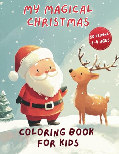 My Magical Christmas Coloring Book for Kids: :50 Cute and Easy Holiday Scenes with Santa Claus, Snowmen, and Reindeer! Fun and Simple Designs for Tiny Hands Ages 1-4! von Independently published
