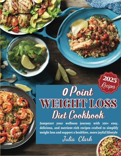 New 0 Point Weight Loss Diet Cookbook 2025: Jumpstart your wellness journey with 100+ easy, delicious, and nutrient-rich recipes crafted to simplify ... support a healthier, more joyful lifestyle von Independently published