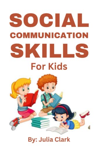 Social Communication Skills for Kids: How to Develop Communication skills for kids and teen, developing good social skills von Independently published