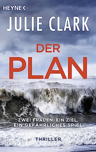Der Plan – Zwei Frauen. Ein Ziel. Ein gefährliches Spiel.: Thriller von Heyne Verlag