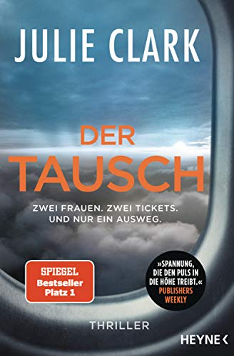 Der Tausch – Zwei Frauen. Zwei Tickets. Und nur ein Ausweg.: Thriller – Der Nr.1 SPIEGEL-Bestseller Der Tausch – Zwei Frauen. Zwei Tickets. Und nur ein Ausweg.: Thriller – Der Nr.1 SPIEGEL-Bestseller