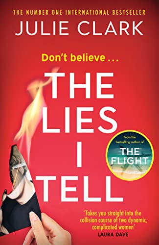 The Lies I Tell: A twisty and engrossing thriller about a woman who cannot be trusted, from the bestselling author of The Flight The Lies I Tell: A twisty and engrossing thriller about a woman who cannot be trusted, from the bestselling author of The Flight