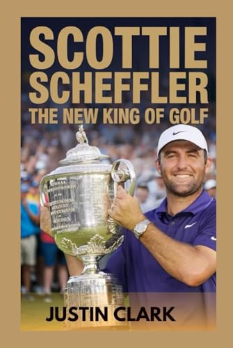 Scottie Scheffler: The New King of Golf von Independently published