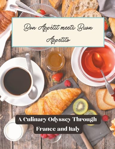 Bon Appétit meets Buon Appetito: A Culinary Odyssey through France and Italy (French and Italian Cuisine, Band 1) von Kate Clark