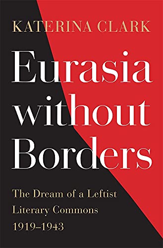 Eurasia without Borders - The Dream of a Leftist Literary Commons, 1919-1943: The Dream of a Leftist Literary Commons, 1919–1943 von Harvard University Press