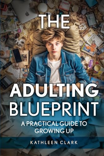 The Adulting Blueprint: A Practical Guide To Growing Up von Independently published