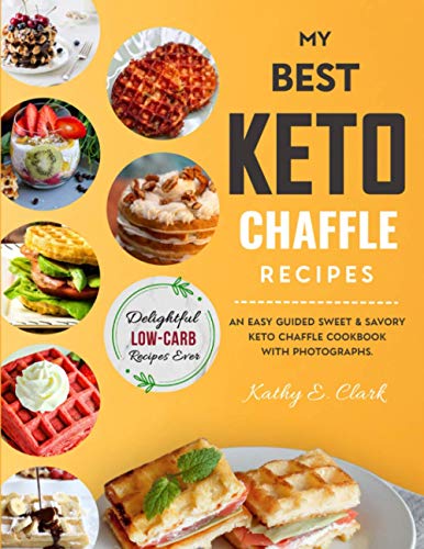 My Best Keto Chaffle Recipes: An Easy Guided Sweet & Savory Low Carb Keto Chaffle Cookbook with Photographs von Independently published