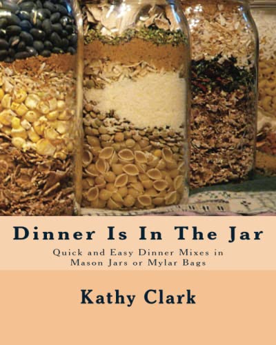 Dinner Is In The Jar: Quick and Easy Dinner Mixes in Mason Jars or Mylar Bags (bw) von CreateSpace Independent Publishing Platform