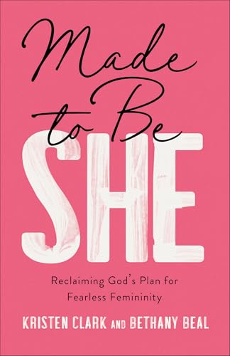 Made to Be She: Reclaiming God's Plan for Fearless Femininity von Baker Books, a division of Baker Publishing Group