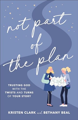 Not Part of the Plan: Trusting God With the Twists and Turns of Your Story