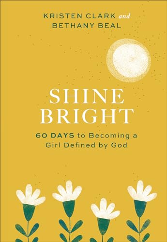 Shine Bright: 60 Days to Becoming a Girl Defined by God