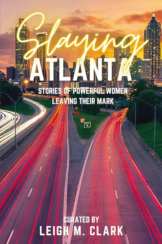 Slaying Atlanta: Stories of Powerful Women Leaving Their Mark (Slaying the USA) von Aurora Corialis Publishing