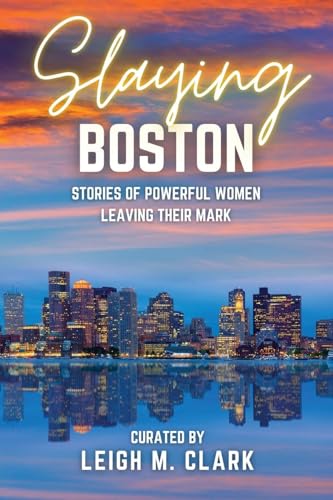 Slaying Boston: Stories of Powerful Women Leaving Their Mark (Slaying the USA) von Aurora Corialis Publishing
