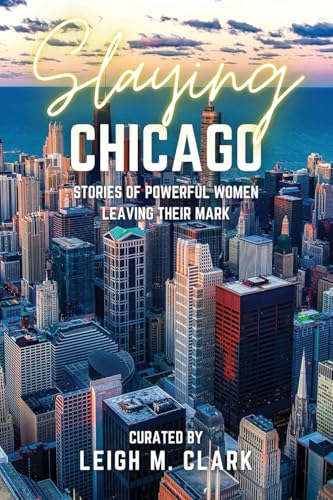Slaying Chicago: Stories of Powerful Women Leaving their Mark (Slaying the USA) von Aurora Corialis Publishing