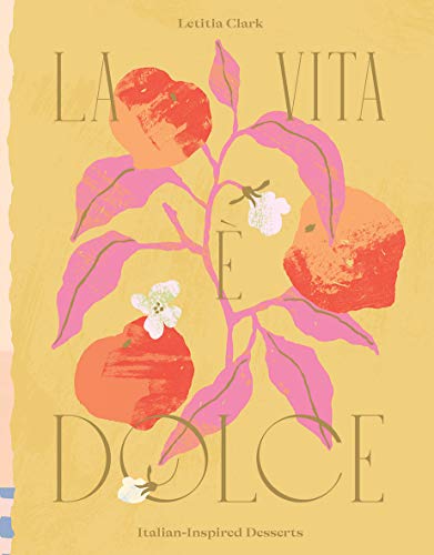 La Vita è Dolce: Italian-Inspired Desserts von Hardie Grant Books