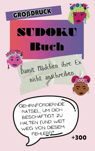 SUDOKU Buch Damit Mädchen ihre Ex nicht anschreiben.: Gehirnfördernde Rätsel, um dich beschäftigt zu halten (und weit weg von diesem Fehler!)