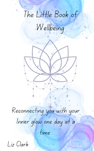 The Little Book of Wellbeing: Reconnecting you with your Inner glow one day at a time von Independently published