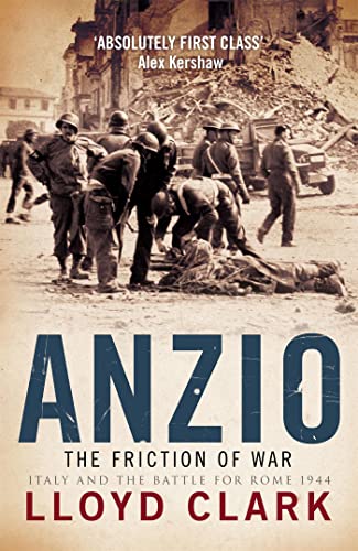 Anzio: The Friction of War: The Friction of War - Italy and the Battle for Rome 1944 Anzio: The Friction of War: The Friction of War - Italy and the Battle for Rome 1944