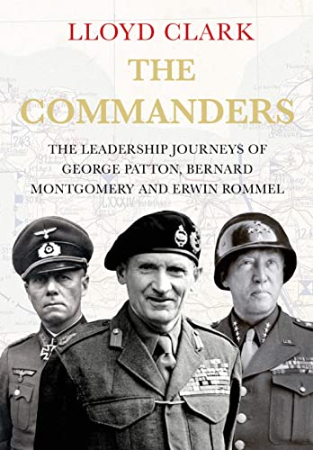 The Commanders: The Leadership Journeys of George Patton, Bernard Montgomery and Erwin Rommel von Atlantic Books