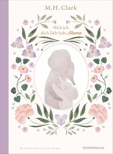 Weil ich dich lieb hab, Mama Weil ich dich lieb hab, Mama von Goldmann Verlag