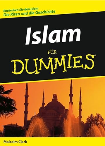 Islam für Dummies: Entdecken Sie den Islam. Die Riten und die Geschichte