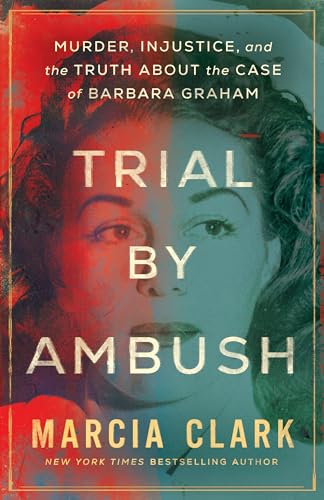 Trial by Ambush: Murder, Injustice, and the Truth about the Case of Barbara Graham von Thomas & Mercer