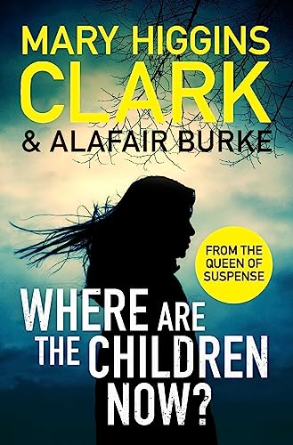 Where Are The Children Now?: Return to where it all began with the bestselling Queen of Suspense