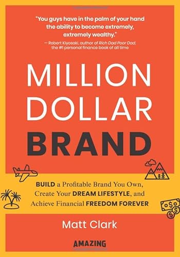 Million Dollar Brand: Build a Profitable Brand You Own, Create Your Dream Lifestyle, and Achieve Financial Freedom Forever